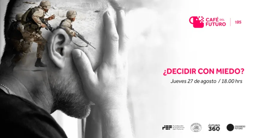 Afiche del evento '¿Decidir con miedo?' de Café del Futuro, programado para el jueves 27 de agosto a las 18:00 hrs.